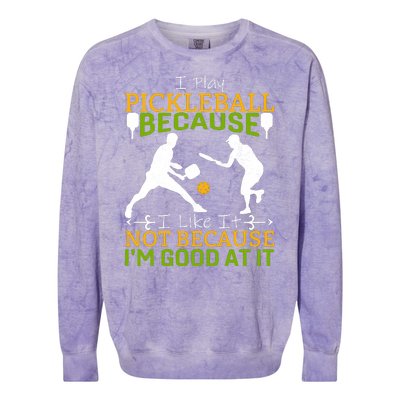 I Play Pickleball Because I Like It Not I'm Good At It Colorblast Crewneck Sweatshirt