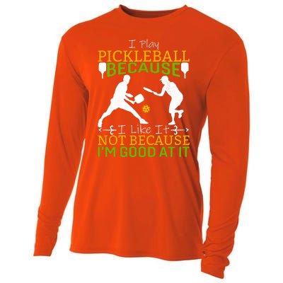 I Play Pickleball Because I Like It Not I'm Good At It Cooling Performance Long Sleeve Crew