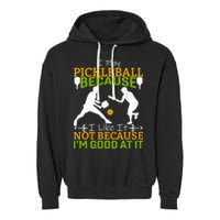 I Play Pickleball Because I Like It Not I'm Good At It Garment-Dyed Fleece Hoodie