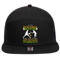 I Play Pickleball Because I Like It Not I'm Good At It 7 Panel Mesh Trucker Snapback Hat