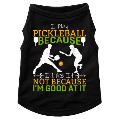 I Play Pickleball Because I Like It Not I'm Good At It Doggie Tank