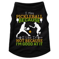 I Play Pickleball Because I Like It Not I'm Good At It Doggie Tank