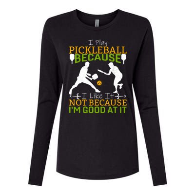 I Play Pickleball Because I Like It Not I'm Good At It Womens Cotton Relaxed Long Sleeve T-Shirt