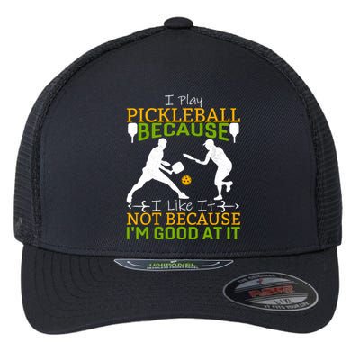 I Play Pickleball Because I Like It Not I'm Good At It Flexfit Unipanel Trucker Cap