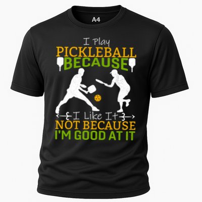 I Play Pickleball Because I Like It Not I'm Good At It Performance Shirt