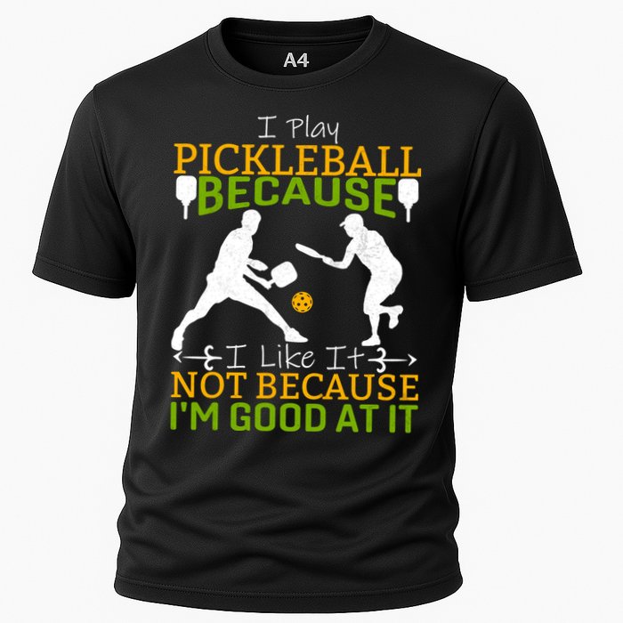 I Play Pickleball Because I Like It Not I'm Good At It Performance Shirt