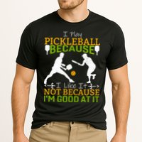 I Play Pickleball Because I Like It Not I'm Good At It Performance Shirt
