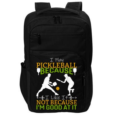 I Play Pickleball Because I Like It Not I'm Good At It Impact Tech Backpack