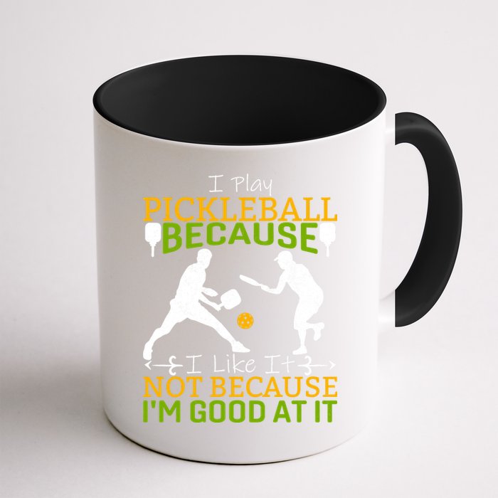 I Play Pickleball Because I Like It Not I'm Good At It Mug