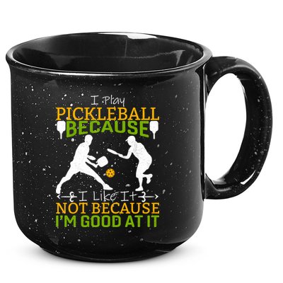 I Play Pickleball Because I Like It Not I'm Good At It 15oz Campfire Ceramic Mug