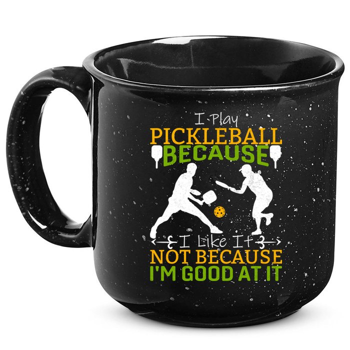 I Play Pickleball Because I Like It Not I'm Good At It 15oz Campfire Ceramic Mug