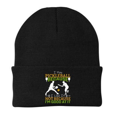 I Play Pickleball Because I Like It Not I'm Good At It Beanie