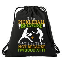 I Play Pickleball Because I Like It Not I'm Good At It Drawstring Bag