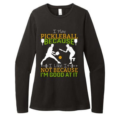 I Play Pickleball Because I Like It Not I'm Good At It Womens CVC Long Sleeve Shirt