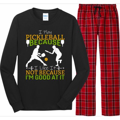 I Play Pickleball Because I Like It Not I'm Good At It Long Sleeve Pajama Set