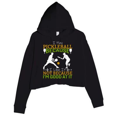 I Play Pickleball Because I Like It Not I'm Good At It Crop Fleece Hoodie