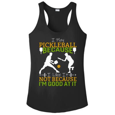 I Play Pickleball Because I Like It Not I'm Good At It Ladies PosiCharge Competitor Racerback Tank