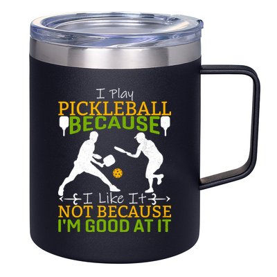 I Play Pickleball Because I Like It Not I'm Good At It 12oz Stainless Steel Coffee Mug