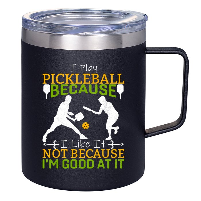 I Play Pickleball Because I Like It Not I'm Good At It 12oz Stainless Steel Coffee Mug