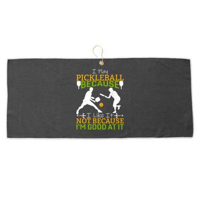 I Play Pickleball Because I Like It Not I'm Good At It Large Microfiber Waffle Golf Towel