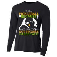 I Play Pickleball Because I Like It Not I'm Good At It Cooling Performance Long Sleeve Crew