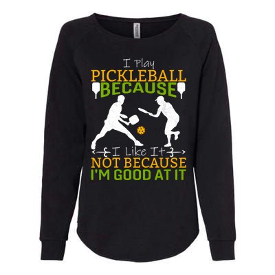 I Play Pickleball Because I Like It Not I'm Good At It Womens California Wash Sweatshirt