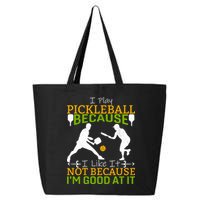 I Play Pickleball Because I Like It Not I'm Good At It 25L Jumbo Tote