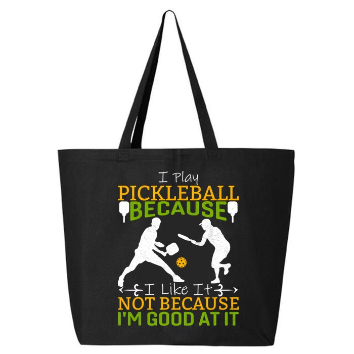 I Play Pickleball Because I Like It Not I'm Good At It 25L Jumbo Tote