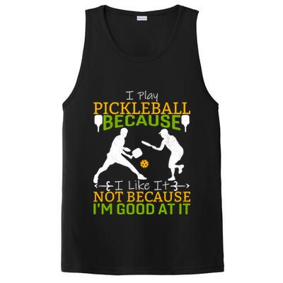 I Play Pickleball Because I Like It Not I'm Good At It PosiCharge Competitor Tank