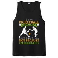 I Play Pickleball Because I Like It Not I'm Good At It PosiCharge Competitor Tank