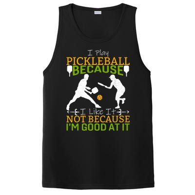 I Play Pickleball Because I Like It Not I'm Good At It PosiCharge Competitor Tank