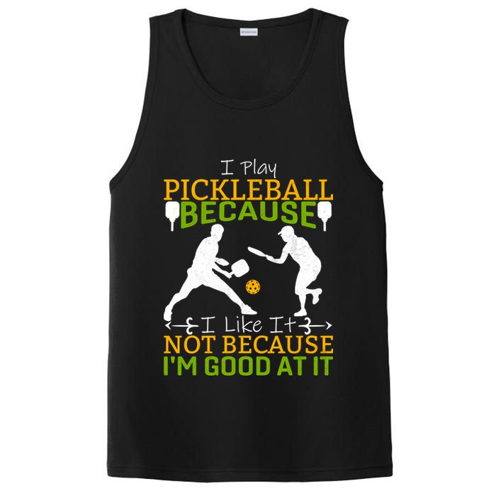 I Play Pickleball Because I Like It Not I'm Good At It PosiCharge Competitor Tank