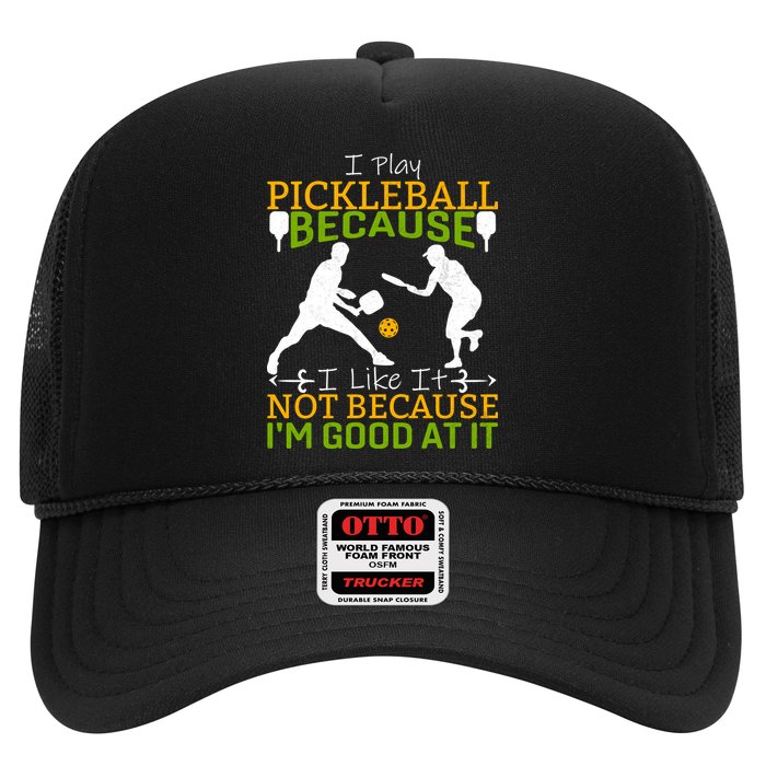 I Play Pickleball Because I Like It Not I'm Good At It Trucker Hat
