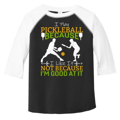 I Play Pickleball Because I Like It Not I'm Good At It Toddler Fine Jersey T-Shirt