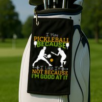 I Play Pickleball Because I Like It Not I'm Good At It Golf Towel