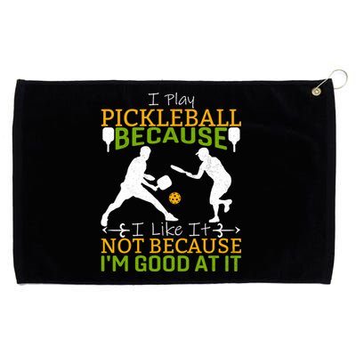 I Play Pickleball Because I Like It Not I'm Good At It Grommeted Golf Towel