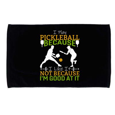 I Play Pickleball Because I Like It Not I'm Good At It Microfiber Hand Towel