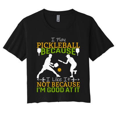 I Play Pickleball Because I Like It Not I'm Good At It Crop Top