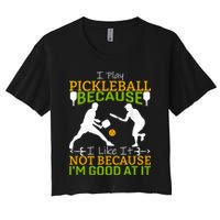 I Play Pickleball Because I Like It Not I'm Good At It Crop Top