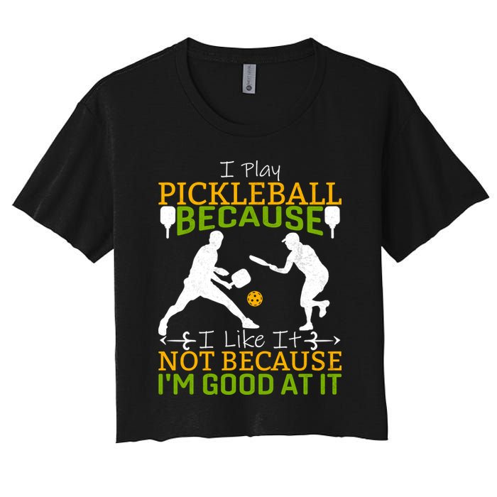 I Play Pickleball Because I Like It Not I'm Good At It Crop Top