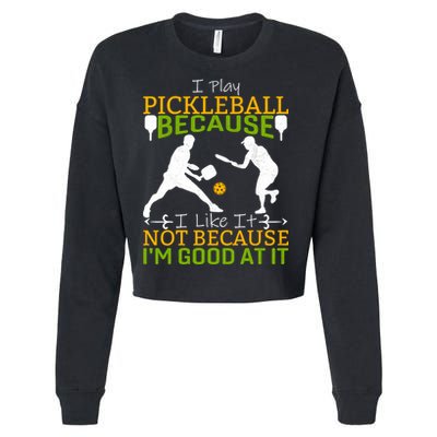 I Play Pickleball Because I Like It Not I'm Good At It Cropped Pullover Crew