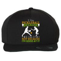 I Play Pickleball Because I Like It Not I'm Good At It Wool Snapback Cap