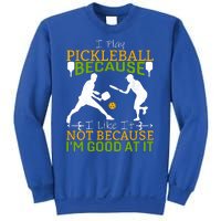 I Play Pickleball Because I Like It Not I'm Good At It Sweatshirt