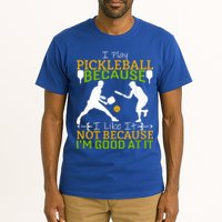 I Play Pickleball Because I Like It Not I'm Good At It Tall T-Shirt