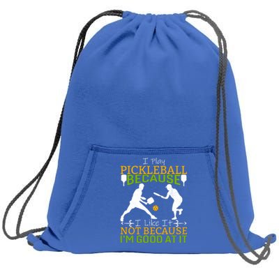 I Play Pickleball Because I Like It Not I'm Good At It Sweatshirt Cinch Pack Bag