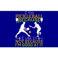 I Play Pickleball Because I Like It Not I'm Good At It Bumper Sticker