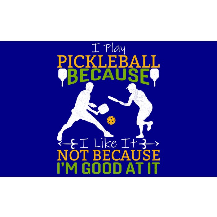 I Play Pickleball Because I Like It Not I'm Good At It Bumper Sticker