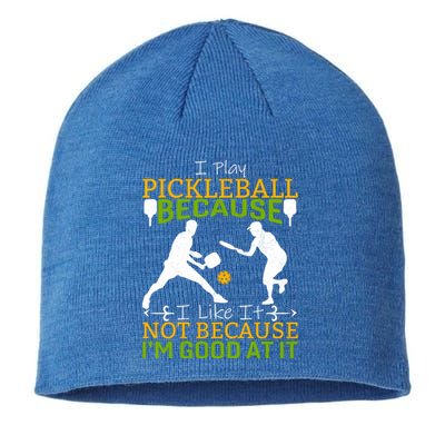 I Play Pickleball Because I Like It Not I'm Good At It Sustainable Beanie