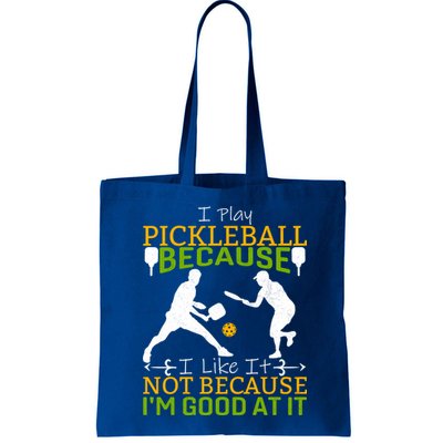 I Play Pickleball Because I Like It Not I'm Good At It Bag