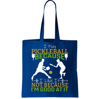 I Play Pickleball Because I Like It Not I'm Good At It Tote Bag